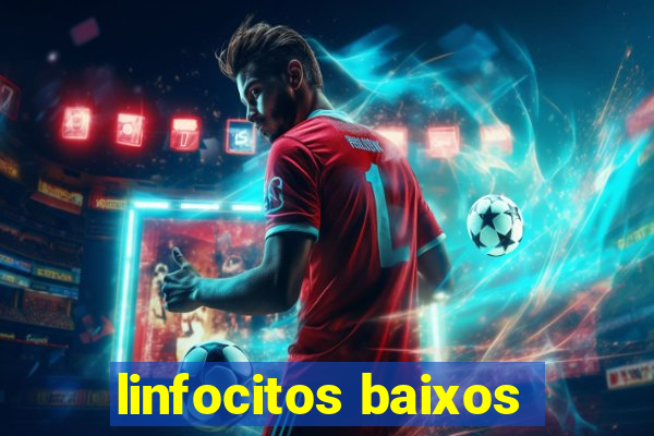 linfocitos baixos